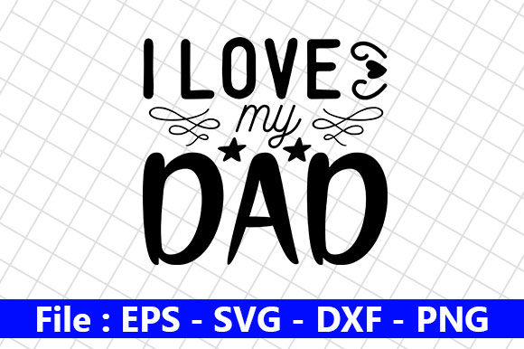 Father’s Day SVG Design, I Love My Dad – A Practical Review