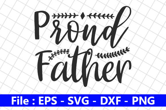 Father’s Day Svg Design, Proud Father: A Designer’s Real-World Evaluation