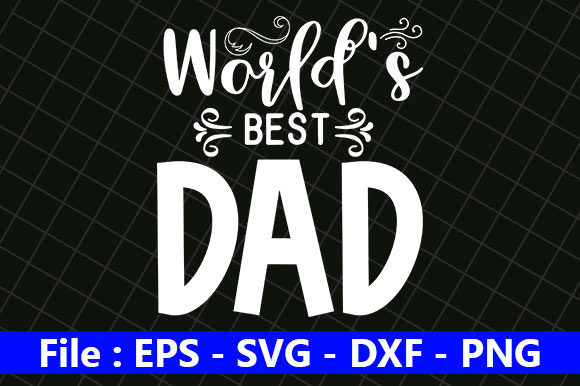 Father’s Day Svg Design, World’s Best Dad – A Designer’s Honest Take