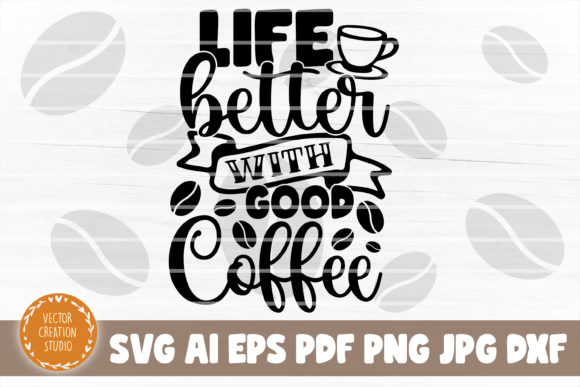Life Better with Good Coffee Svg File Review