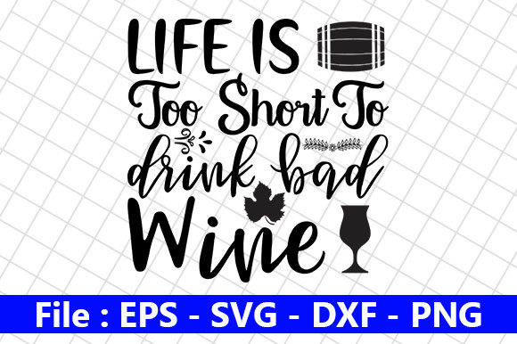Wine Svg Design: Life is Too Short to
